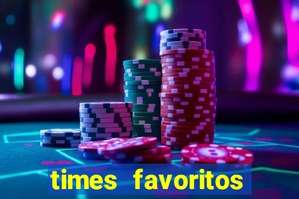 times favoritos para ganhar hoje
